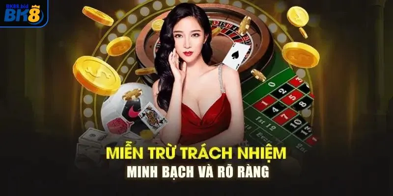 Một số trường hợp khi bạn được miễn chịu trách nhiệm tại BK88