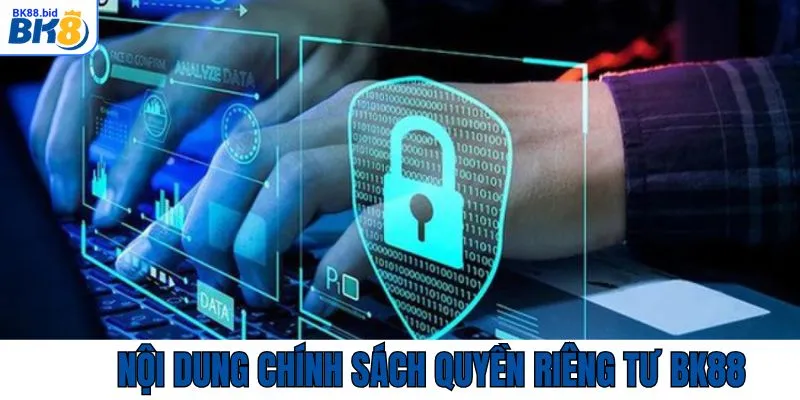 Những điểm trong chính sách quyền riêng tư tại BK88