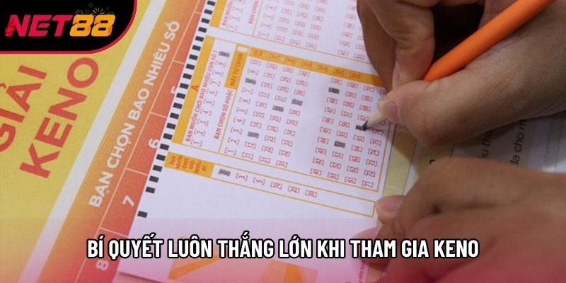Bí quyết luôn thắng lớn khi tham gia Keno