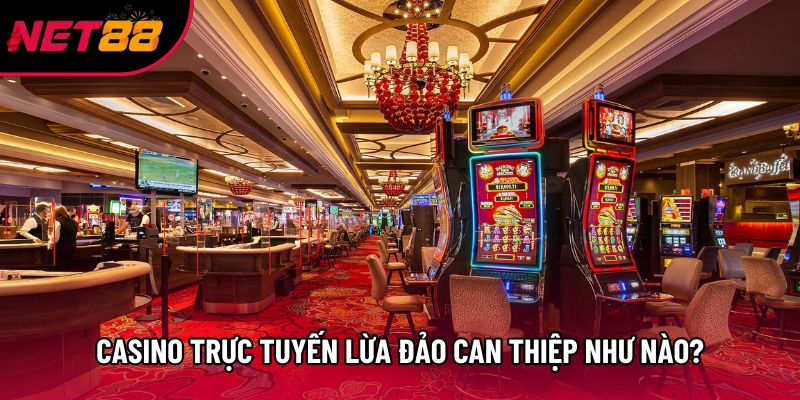 Casino trực tuyến lừa đảo can thiệp như nào? Casino trực tuyến lừa đảo can thiệp như nào?
