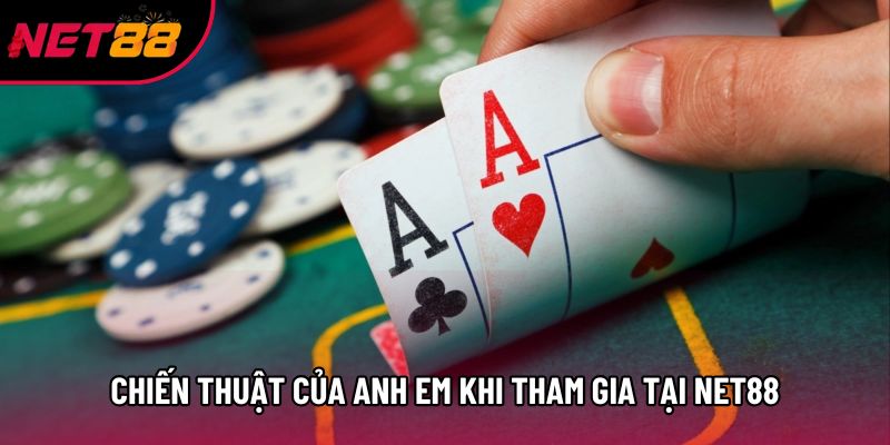 Chiến thuật của anh em khi tham gia tại Net88
