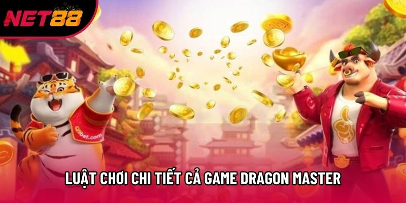 Luật chơi chi tiết cả game Dragon Master Luật chơi chi tiết cả game Dragon Master