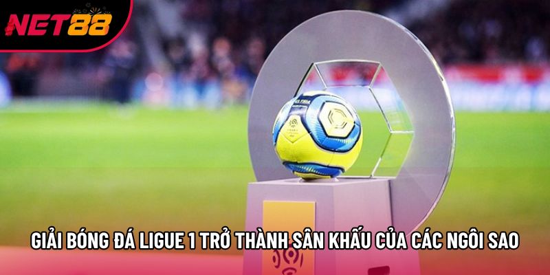Giải bóng đá Ligue 1 trở thành sân khấu của các ngôi sao Giải bóng đá Ligue 1 trở thành sân khấu của các ngôi sao