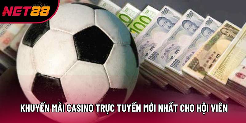 Khuyến mãi casino trực tuyến mới nhất cho hội viên Khuyến mãi casino trực tuyến mới nhất cho hội viên
