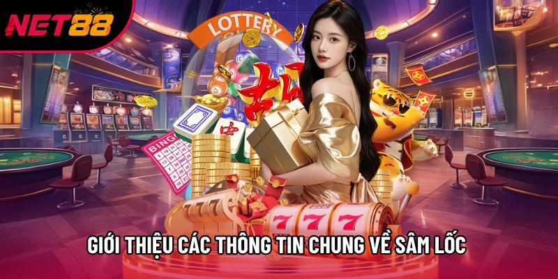 Giới thiệu các thông tin chung về Sâm Lốc Giới thiệu các thông tin chung về Sâm Lốc