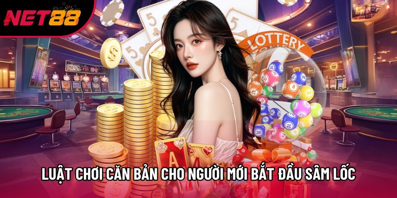 Luật chơi căn bản cho người mới bắt đầu Sâm Lốc Luật chơi căn bản cho người mới bắt đầu Sâm Lốc